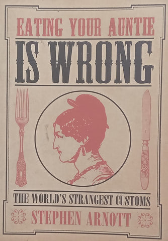 Eating Your Auntie is Wrong: The World's Strangest Customs | Stephen Arnott