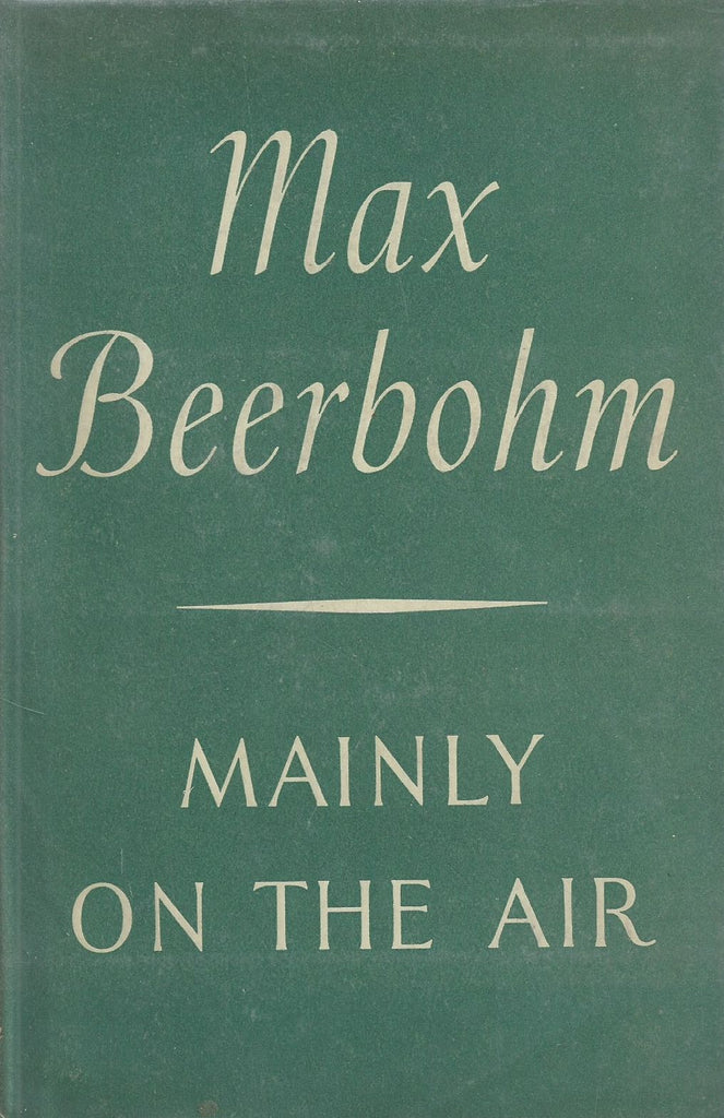 Mainly on the Air: Broadcasts and Essays (First Edition, 1946) | Max Beerbohm (Click to Zoom) Mainly on the Air: Broadcasts and Essays (First Edition, 1946) | Max Beerbohm