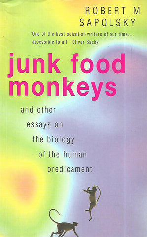 Junk Food Monkeys and Other Essays on the Biology of the Human Predicament | Robert M. Sapolesky