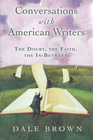 Conversations with American Writers: The Doubt, the Faith, the In-Between | Dale Brown