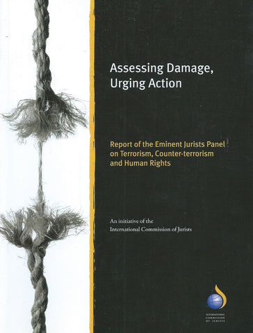 Assessing Damage, Urging Action: Report of the Eminent Jurists Panel on Terrorism, Counter-Terrorism, and Human Rights