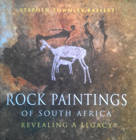 Rock Paintings of South Africa: Revealing a Legacy (Inscribed by Author) | Stephen Townley Bassett