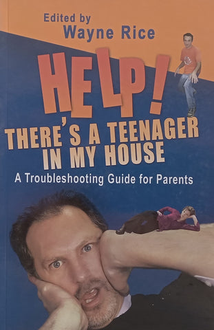 Help! There’s A Teenager in my House | Wayne Rice (Ed.)