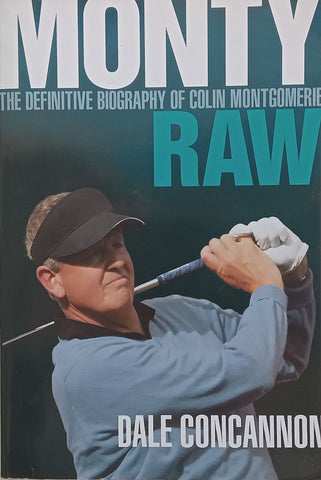 Monty, Raw: The Definitive Biography of Colin Montgomerie | Dale Concannon