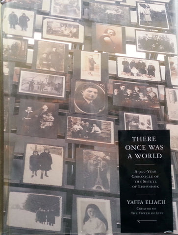 There Once Was a World: A 900-Year Chronicle of the Shtetl of Eishyshok | Yaffa Eliach