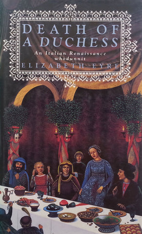 Death of a Dutchess: An Italian Renaissance Whodunnit | Elizabeth Eyre