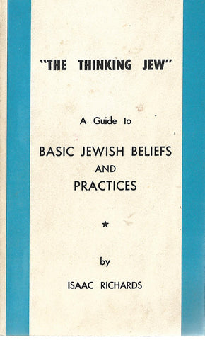 The Thinking Jew (A Guide to Basic Jewish Beliefs and Practices) | Isaac Richards