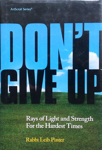 Don't Give Up: Rays of Light and Strength for the Hardest Times | Rabbi Leib Pinter