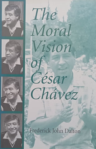 The Moral Vision of Cesar Chavez | Frederick John Dalton