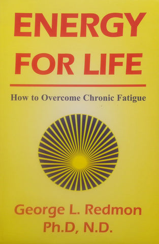 Energy for Life: How to Overcome Chronic Fatigue | George L. Redmon