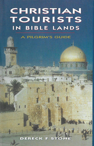 Christian Tourists in Bible Lands: a pilgrims Journey | Dereck F Stone