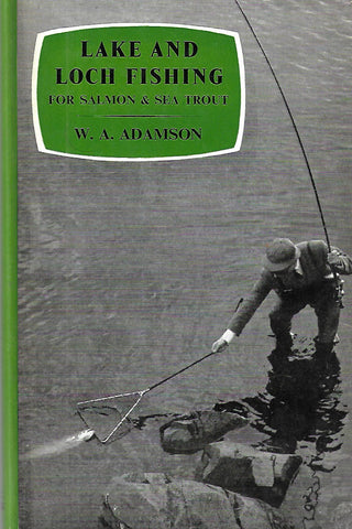 Lake and Loch Fishing: For Salmon & Sea Trout | W. A. Adamson