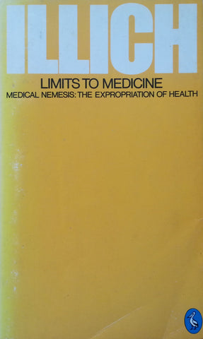 Limits to Medicine: Medical Nemesis, The Expropriation of Health | Ivan Illich