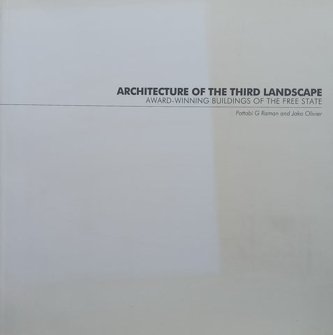 Architecture of the Third Landscape: Award-Winning Buildings of the Free State | Pattabi G. Raman & Jako Olivier