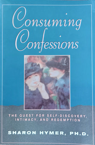 Consuming Confessions: The Quest for Self-Discovery, Intimacy, and Redemption | Sharon Hymer