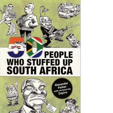 50 People Who Stuffed Up South Africa | Alexander Parker
