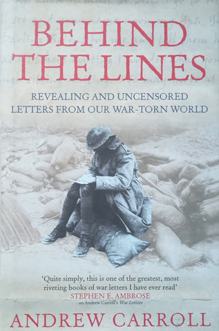Behind the Lines: Revealing and Uncensored Letters from Our War-Torn World | Andrew Carroll