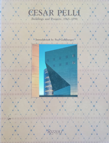 Cesar Pelli: Buildings and Projects, 1965-1990
