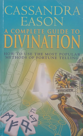 A Complete Guide to Divination: How to Use the Most Popular Methods of Fortune Telling | Cassandra Eason