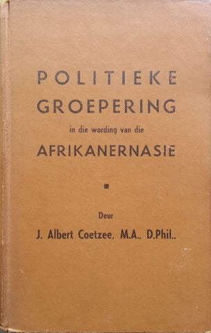 Politieke Groeperingin die Wording van die Afrikanernasie (Inscribed by Author, Afrikaans) | J. Albert Coetzee