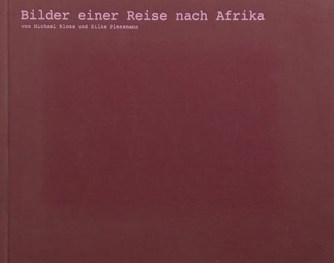 Bilder Einer Reise nach Afrika (German) | Michael Kloss & Silke Plessmann