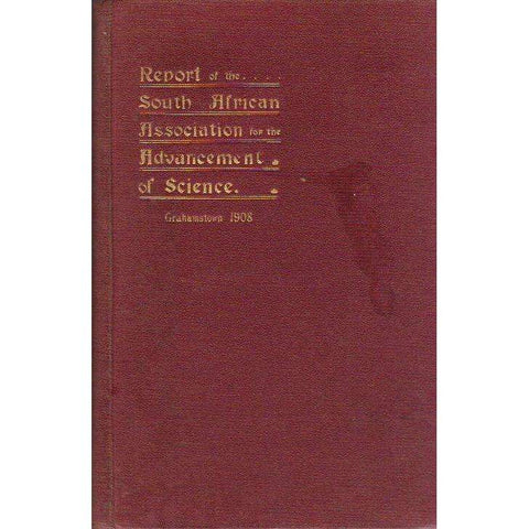 Report of the South African Association for the Advancement of Science: Sixth Meeting in Grahamstown 1908 | Editor S. Schonland