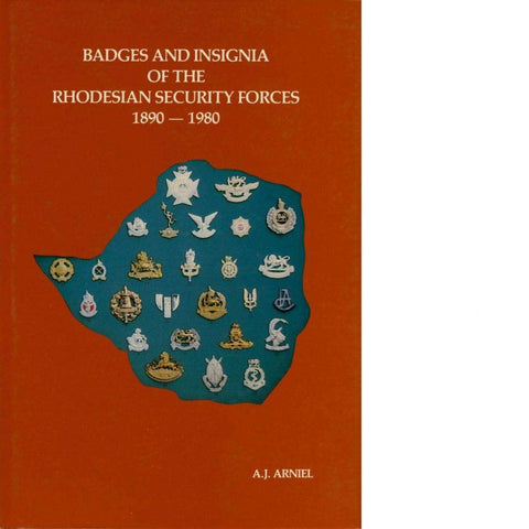 Badges and Insignia of the Rhodesian Security Forces 1890-1980 | A.J Arniel