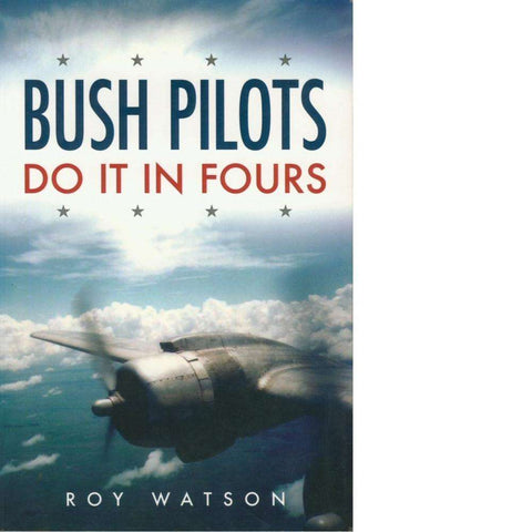 Bush Pilots Do It In Fours | Roy Watson