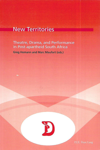 New Territories: Theatre, Drama and Performance in Post-Apartheid South Africa (Inscribed by Co-Editor) | Greg Homann & Marc Maufort (Eds.)