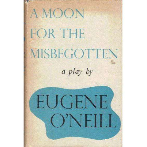 A Moon for the Misbegotten: A Play | Eugene O'Neill