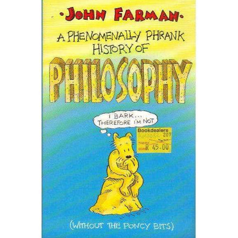 A Phenomenally Phrank History of Philosophy (Without the Poncy Bits) | John Farman