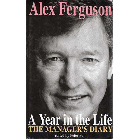 A Year in the Life: The Manager's Diary | Alex Ferguson