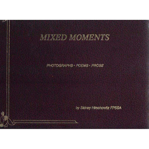 Mixed Moments: Photographs, Poems, Prose | Sidney Hirschowitz FPSSA