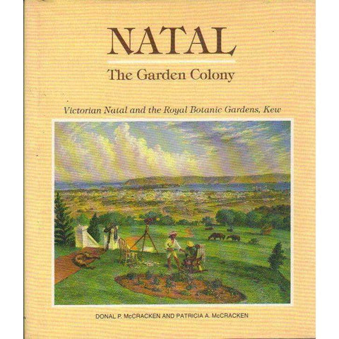 Natal The Garden Colony: Victorian Natal and the Royal Botanic Gardens, Kew | Donal P. McCracken and Patricia A. McCracken
