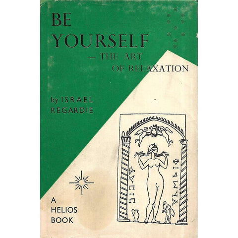 Be Yourself: The Art of Relaxation (First Edition, 1965) | Israel Regardie