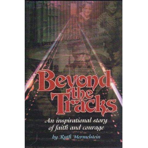 Beyond The Tracks: An Inspirational Story of Faith and Courage | Ruth Mermelstein