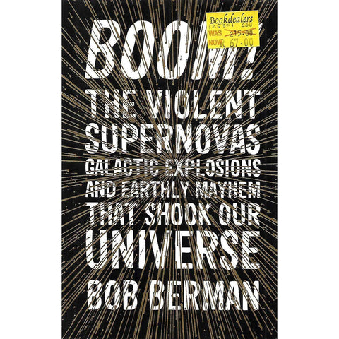 Boom! The Violent Supernovas, Galactic Explosions and Earthly Mayhem that Shook Our Universe | Bob Berman