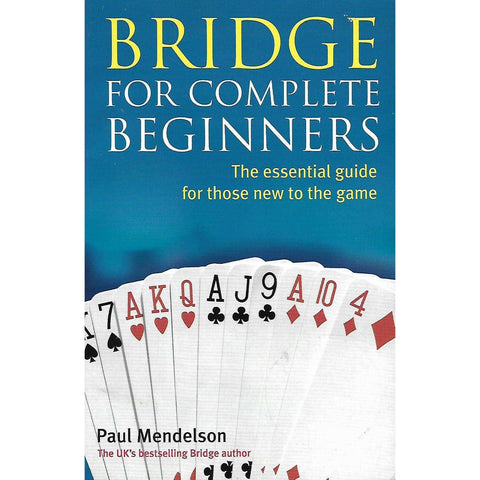 Bridge For Complete Beginners: The Essential Guide for Those New to the Game | Paul Mendelson