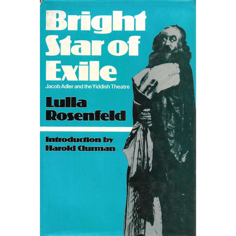 Bright Star of Exile: Jacob Adler and the Yiddish Theatre | Lulla Rosenfeld