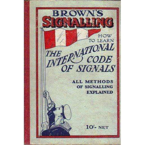 Brown's Signalling: How to Learn the International Code of Visual and Sound Signals | W.K. Stewart
