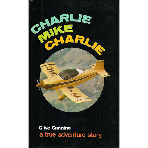 Charlie, Mike, Charlie: A True Adventure Story | Clive Canning