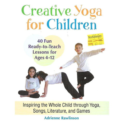 Creative Yoga for Children: 40 Fun Ready-to-TEach Lessons for Ages 4-12 | Adrienne Rawlinson
