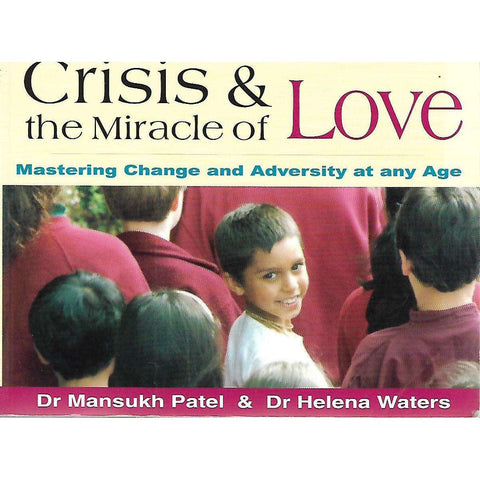 Crisis & The Miracle of Love: Mastering Change and Adversity at Any Age | Dr Mansukh Patel & Helena Waters