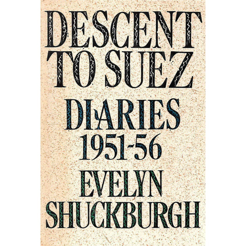 Descent to Suez: Diaries 1951-56 | Evelyn Shuckburgh