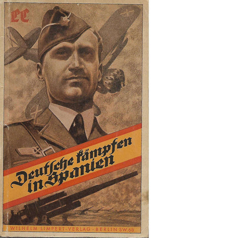 Deutsche kämpfen in Spanien: Herausgegeben von der Legion Condor