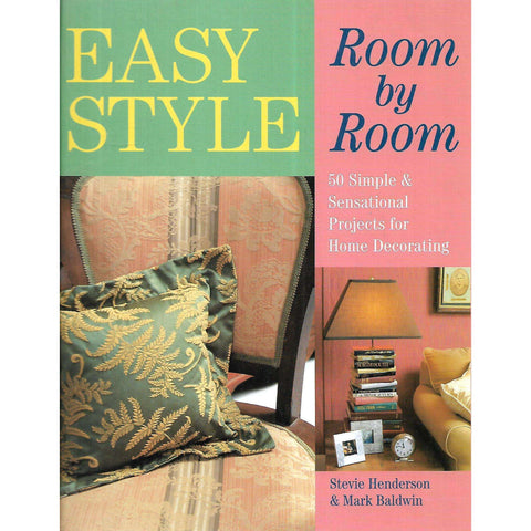 Easy Style Room by Room: 50 Simple & Sensational Projects for Home Decorating | Stevie Henderson & Mark Baldwin
