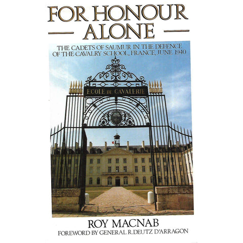 For Honour Alone: The Cadets of Saumur in the Defence of the Cavalry School, France, June 1940 | Roy Macnab