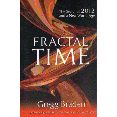 Fractal Time: The Secret of 2012 and a New World Age | Gregg Braden