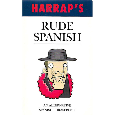 Harrap's Rude Spanish: An Alternative Spanish Phrasebook | Oscar Ramirez
