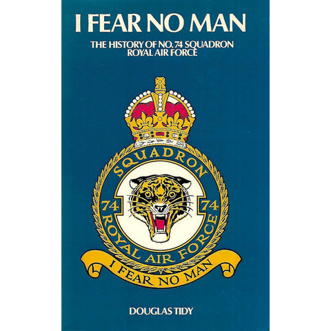 I Fear No Man: The History of No. 74 Squadron Royal Air Force (Inscribed by Author) | Douglas Tidy